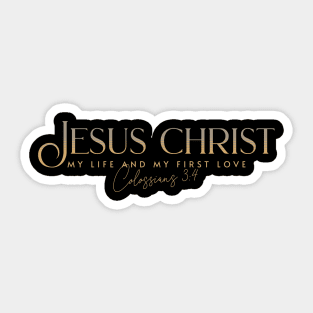 He is JESUS CHRIST My life and my 1st love! (Colossians 3:4) Sticker